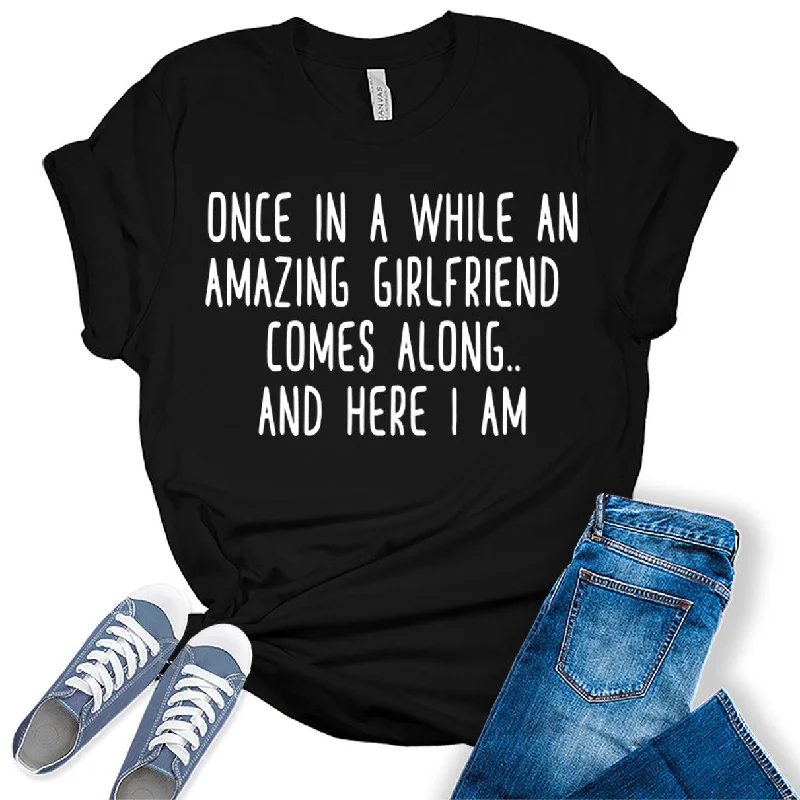 Once in A While an Amazing Girlfriend Comes Along Funny Letter Print Graphic Tees for Women Print Jacquard Patchwork