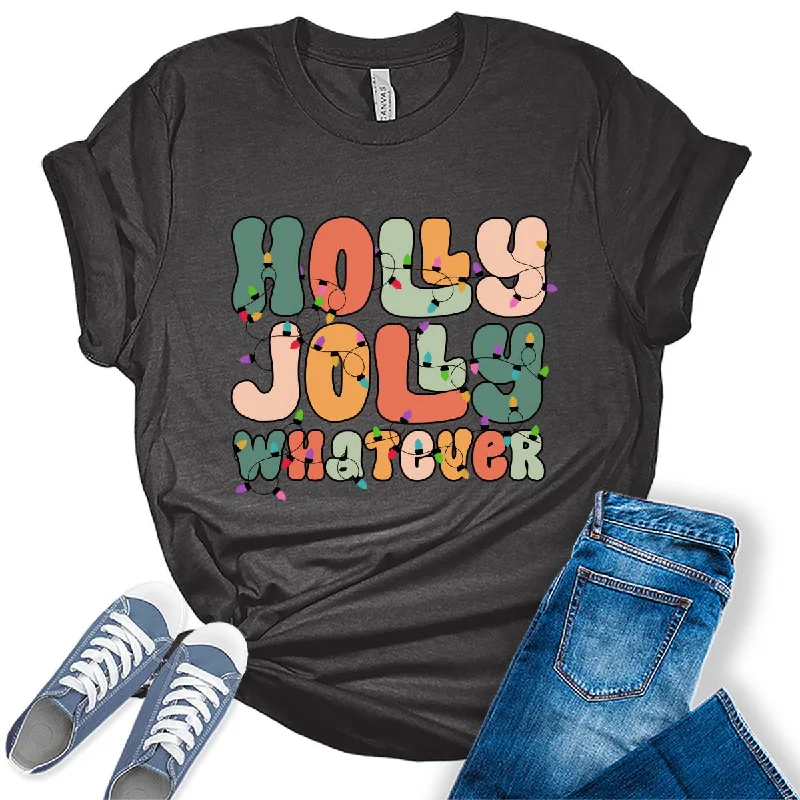 Holly Jolly Whatever Funny Christmas Holiday T-shirt For Women Elasticated Padded Insulated